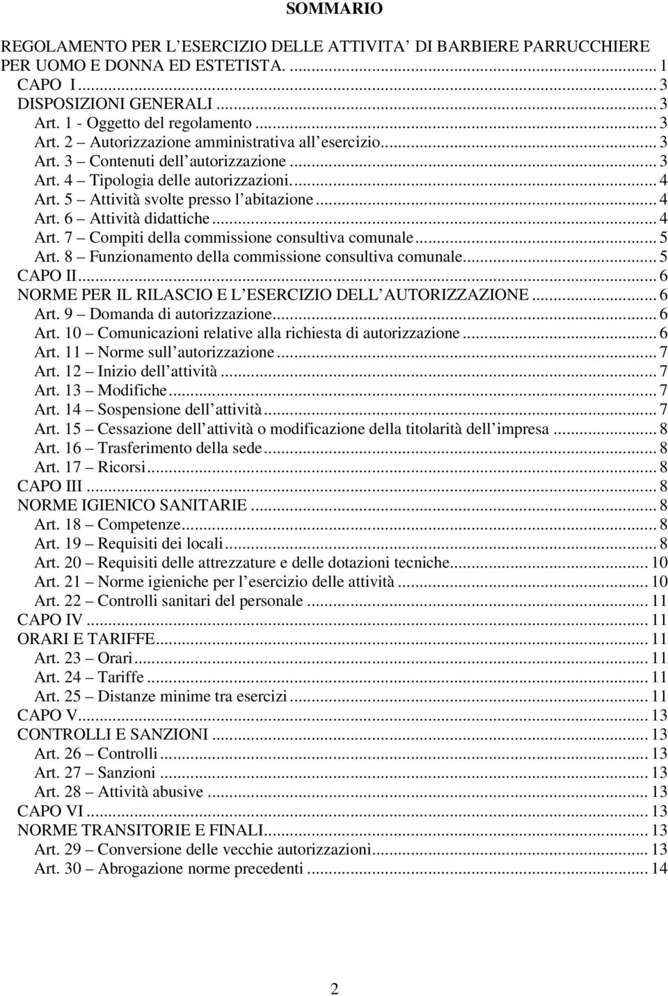 5 Attività svolte presso l abitazione... 4 Art. 6 Attività didattiche... 4 Art. 7 Compiti della commissione consultiva comunale... 5 Art. 8 Funzionamento della commissione consultiva comunale.