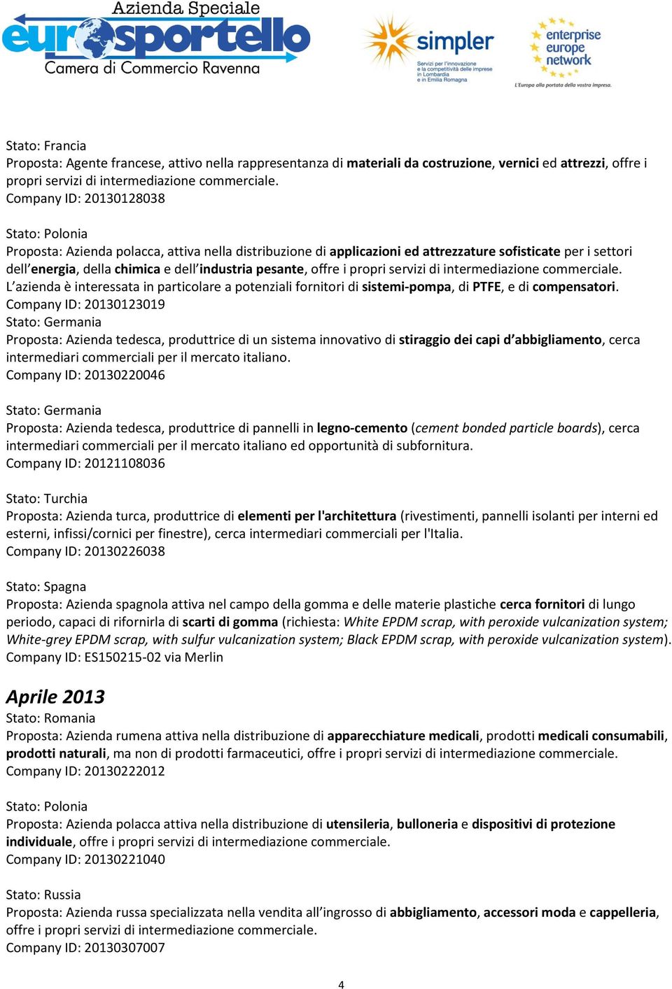 potenziali fornitori di sistemi-pompa, di PTFE, e di compensatori.