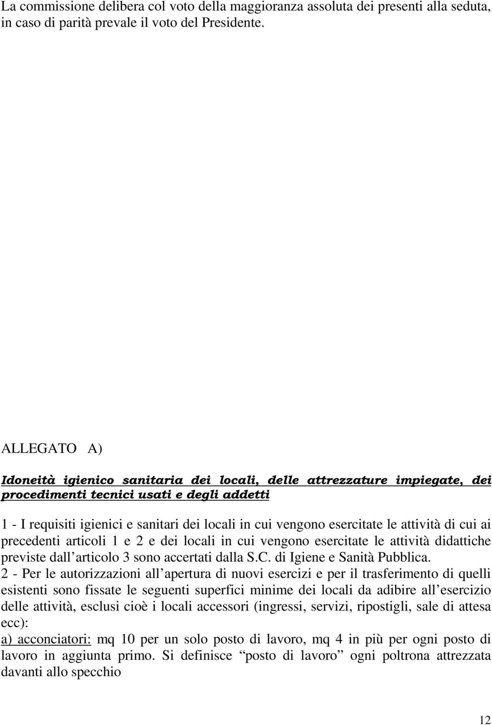 esercitate le attività di cui ai precedenti articoli 1 e 2 e dei locali in cui vengono esercitate le attività didattiche previste dall articolo 3 sono accertati dalla S.C. di Igiene e Sanità Pubblica.