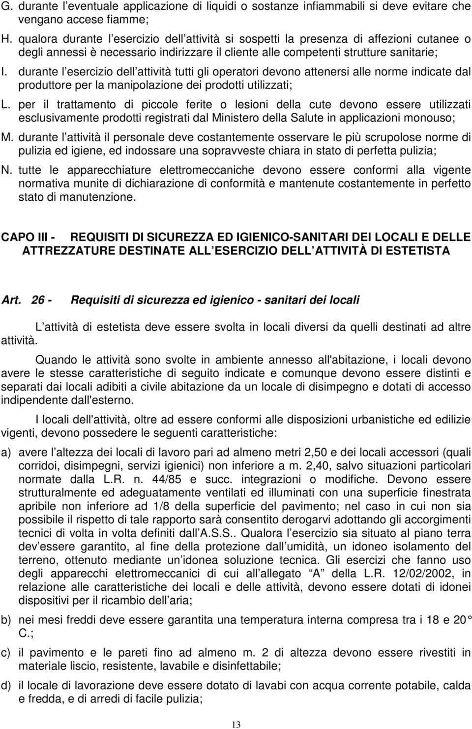 durante l esercizio dell attività tutti gli operatori devono attenersi alle norme indicate dal produttore per la manipolazione dei prodotti utilizzati; L.