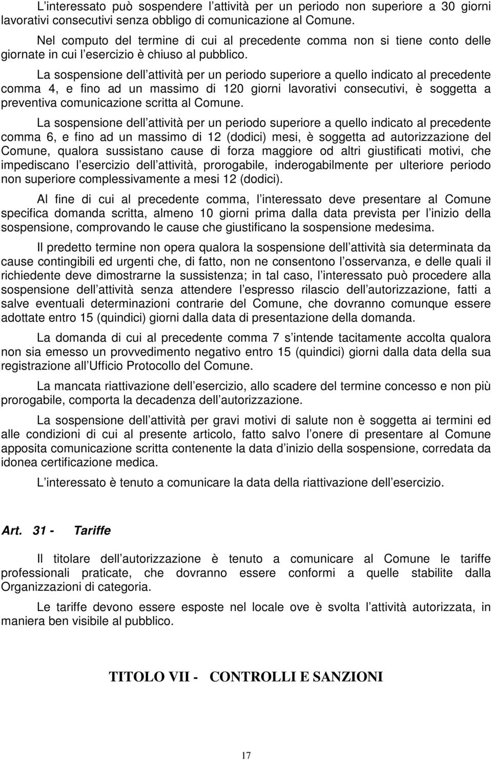 La sospensione dell attività per un periodo superiore a quello indicato al precedente comma 4, e fino ad un massimo di 120 giorni lavorativi consecutivi, è soggetta a preventiva comunicazione scritta