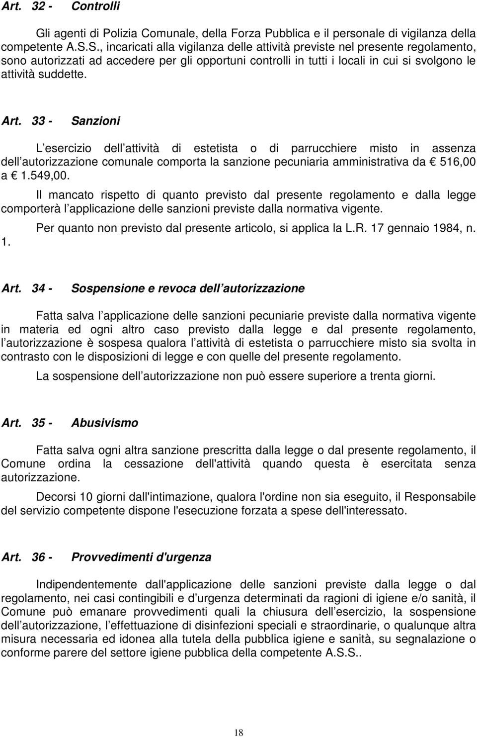 33 - Sanzioni L esercizio dell attività di estetista o di parrucchiere misto in assenza dell autorizzazione comunale comporta la sanzione pecuniaria amministrativa da 516,00 a 1.549,00.