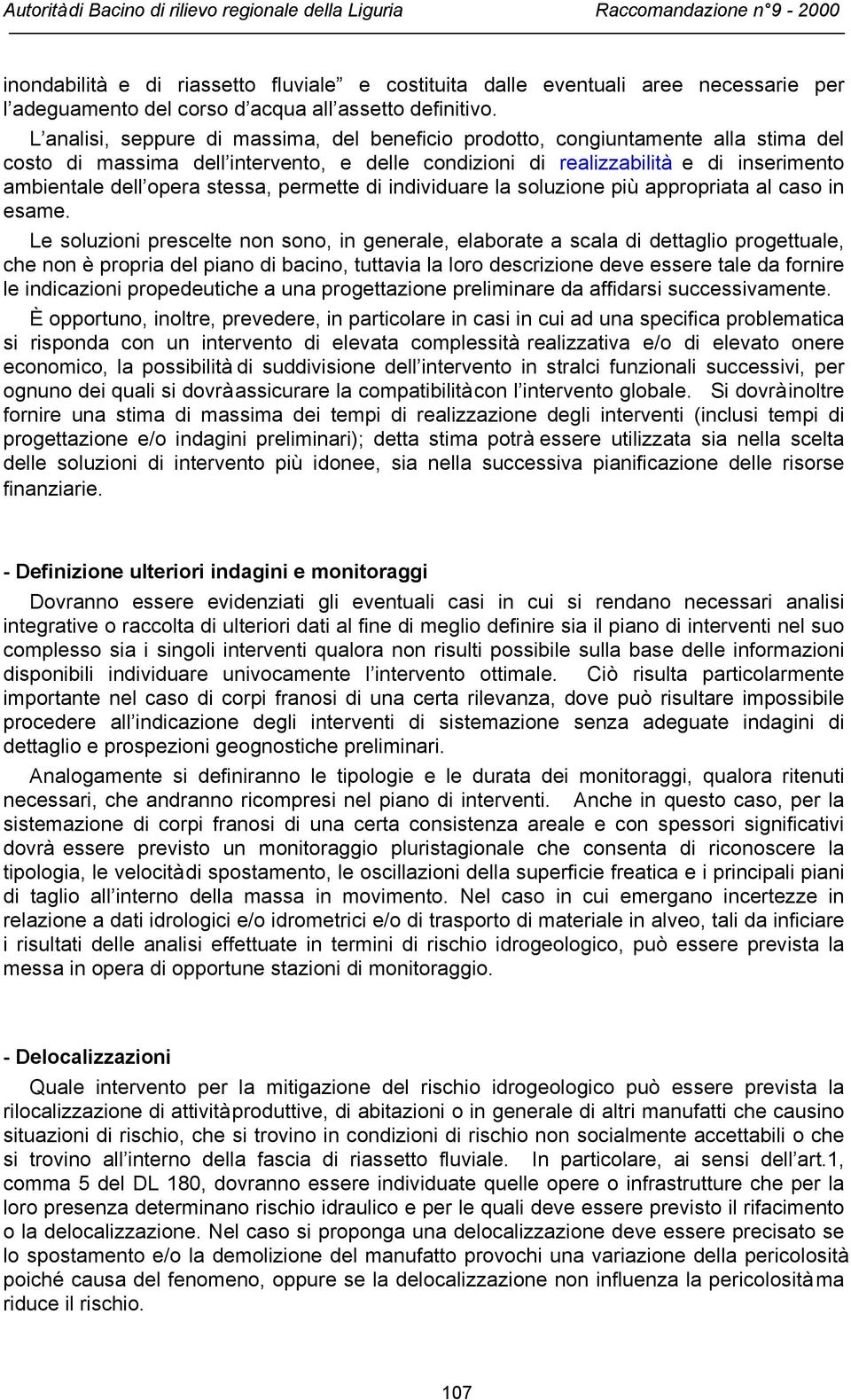 stessa, permette di individuare la soluzione più appropriata al caso in esame.