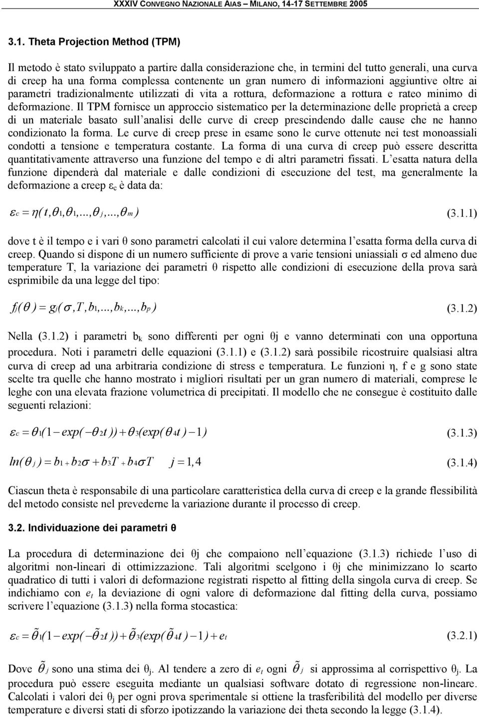 Il TPM fornisce un approccio sistematico per la determinazione delle proprietà a creep di un materiale basato sull analisi delle curve di creep prescindendo dalle cause che ne hanno condizionato la