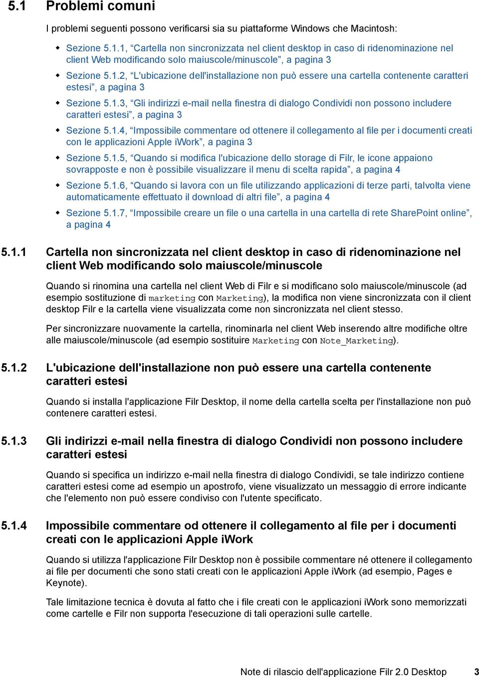 1.4, Impossibile commentare od ottenere il collegamento al file per i documenti creati con le applicazioni Apple iwork, a pagina 3 Sezione 5.1.5, Quando si modifica l'ubicazione dello storage di Filr, le icone appaiono sovrapposte e non è possibile visualizzare il menu di scelta rapida, a pagina 4 Sezione 5.