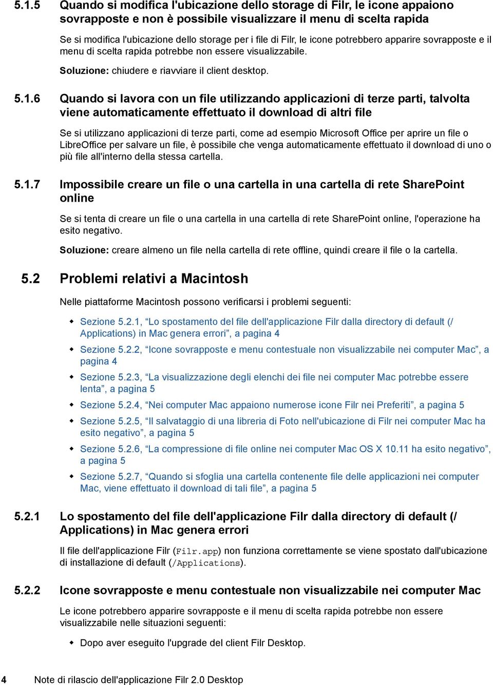 6 Quando si lavora con un file utilizzando applicazioni di terze parti, talvolta viene automaticamente effettuato il download di altri file Se si utilizzano applicazioni di terze parti, come ad