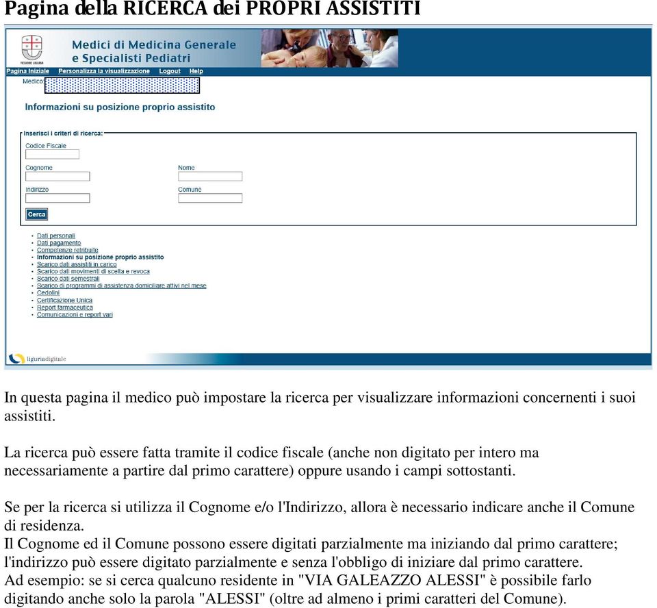 Se per la ricerca si utilizza il Cognome e/o l'indirizzo, allora è necessario indicare anche il Comune di residenza.