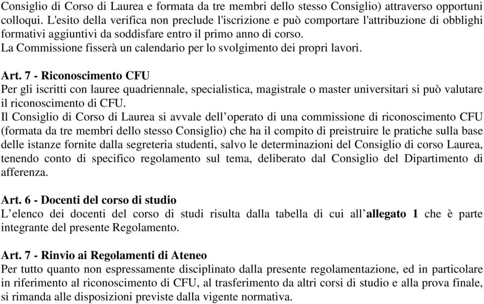 La Commissione fisserà un calendario per lo svolgimento dei propri lavori. Art.