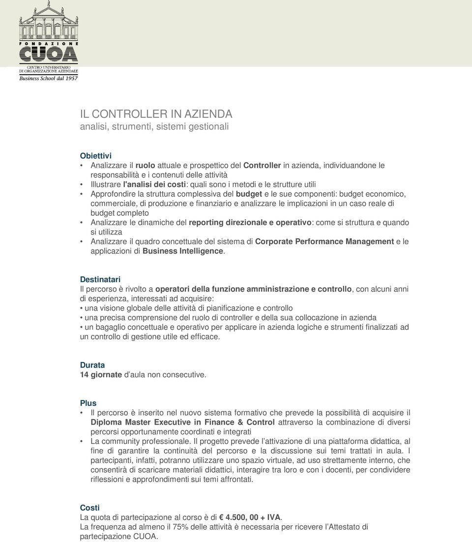 finanziario e analizzare le implicazioni in un caso reale di budget completo Analizzare le dinamiche del reporting direzionale e operativo: come si struttura e quando si utilizza Analizzare il quadro