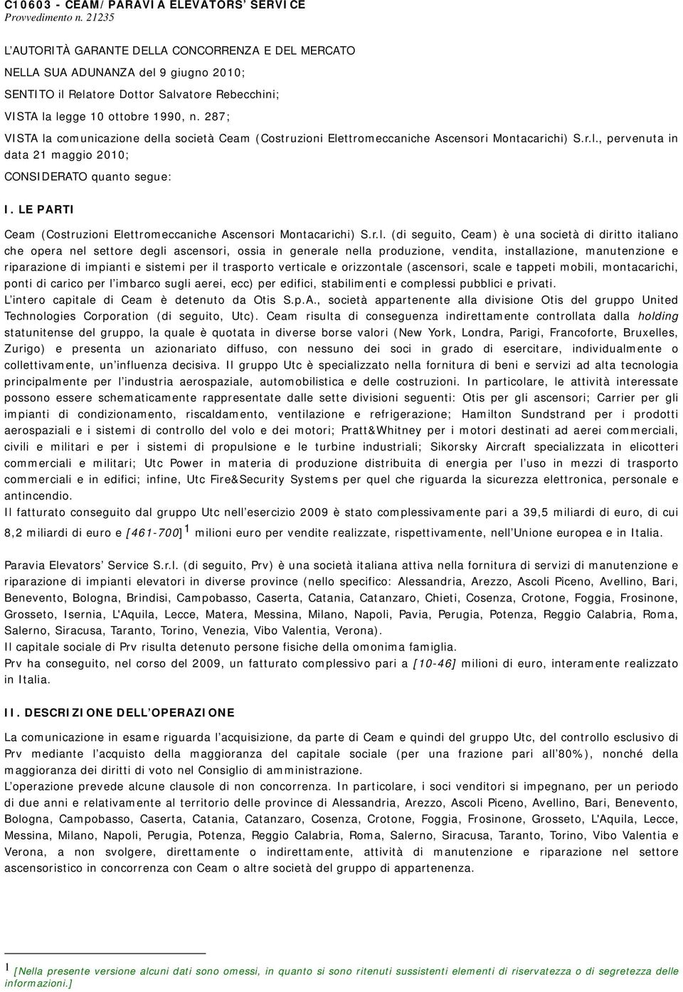 287; VISTA la comunicazione della società Ceam (Costruzioni Elettromeccaniche Ascensori Montacarichi) S.r.l., pervenuta in data 21 maggio 2010; CONSIDERATO quanto segue: I.