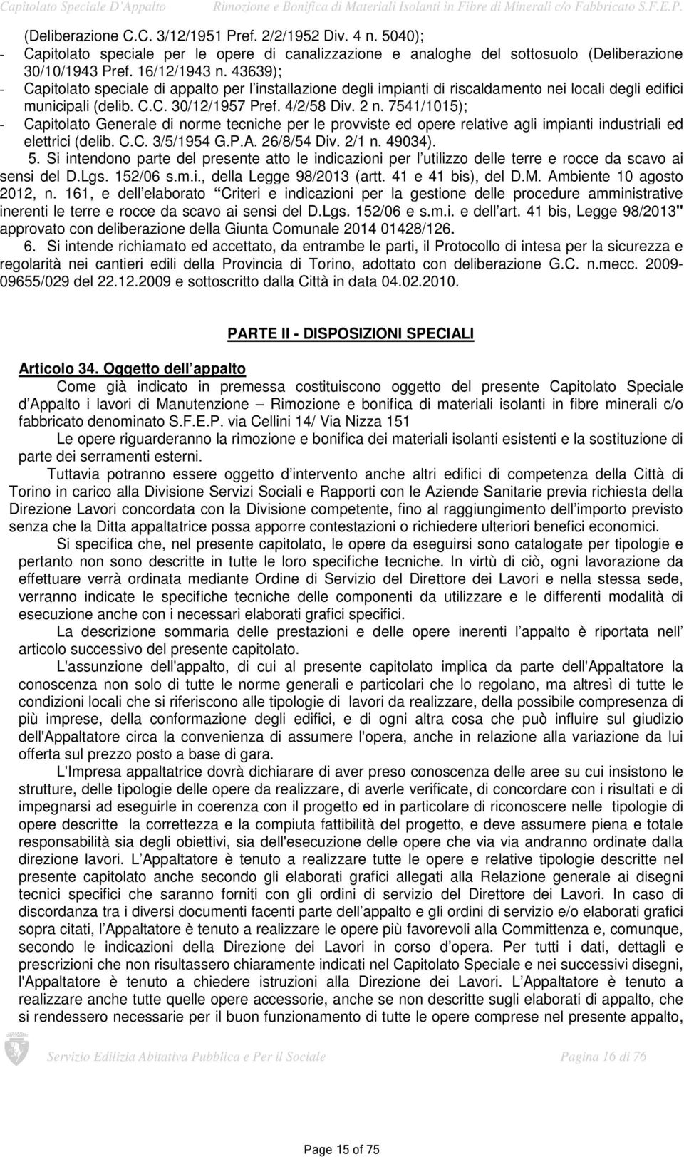 7541/1015); - Capitolato Generale di norme tecniche per le provviste ed opere relative agli impianti industriali ed elettrici (delib. C.C. 3/5/1954 G.P.A. 26/8/54 Div. 2/1 n. 49034). 5.