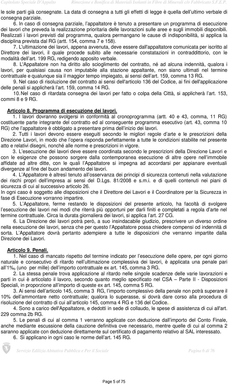 disponibili. Realizzati i lavori previsti dal programma, qualora permangano le cause di indisponibilità, si applica la disciplina prevista dal RG (artt. 154, comma 7 