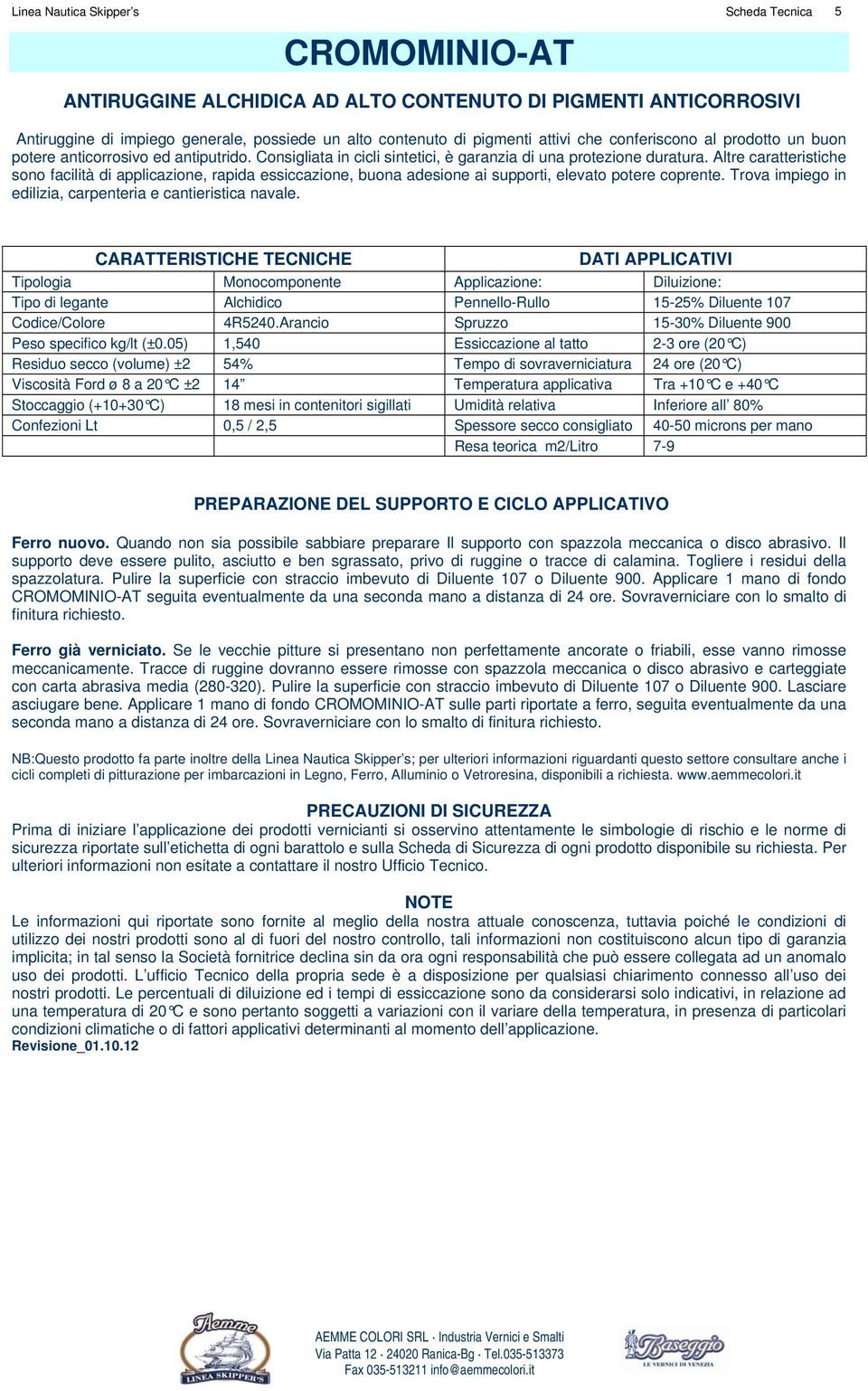 Altre caratteristiche sono facilità di applicazione, rapida essiccazione, buona adesione ai supporti, elevato potere coprente. Trova impiego in edilizia, carpenteria e cantieristica navale.