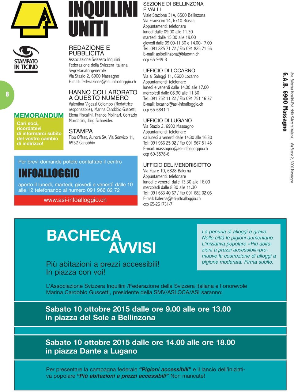 ch HANNO COLLABORATO A QUESTO NUMERO Valentina Vigezzi Colombo (Redattrice responsabile), Marina Carobbio Guscetti, Elena Fiscalini, Franco Molinari, Corrado Mordasini, Jürg Schneider.