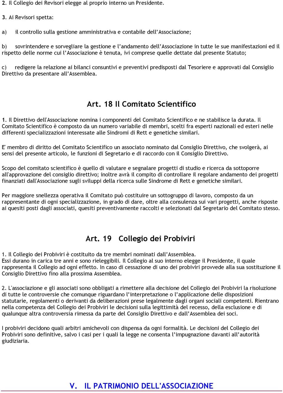 manifestazioni ed il rispetto delle norme cui l Associazione è tenuta, ivi comprese quelle dettate dal presente Statuto; c) redigere la relazione ai bilanci consuntivi e preventivi predisposti dal