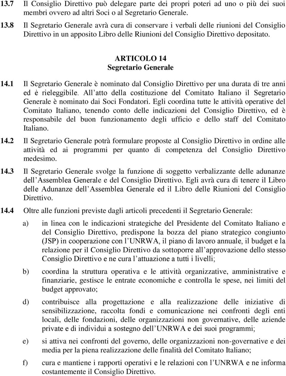 ARTICOLO 14 Segretario Generale 14.1 Il Segretario Generale è nominato dal Consiglio Direttivo per una durata di tre anni ed è rieleggibile.