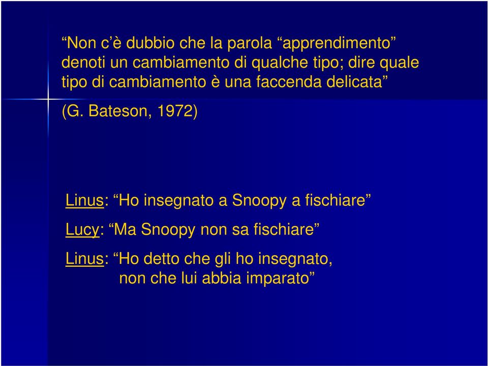 Bateson, 1972) Linus: Ho insegnato a Snoopy a fischiare Lucy: Ma Snoopy