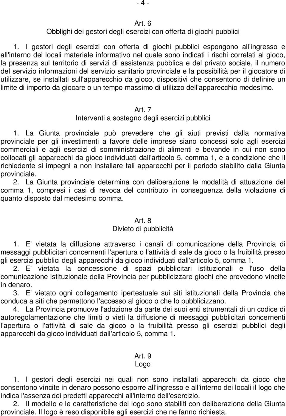 territorio di servizi di assistenza pubblica e del privato sociale, il numero del servizio informazioni del servizio sanitario provinciale e la possibilità per il giocatore di utilizzare, se