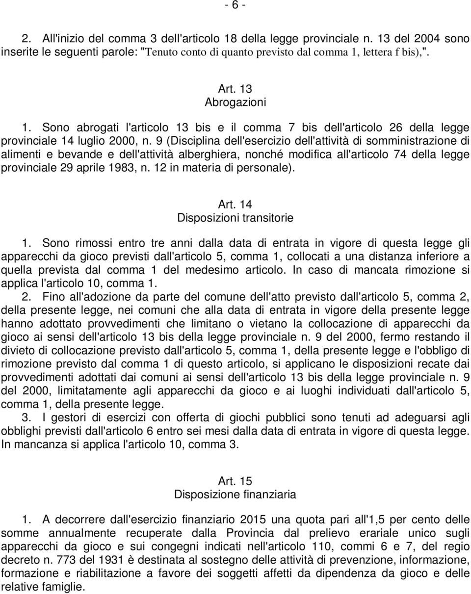 9 (Disciplina dell'esercizio dell'attività di somministrazione di alimenti e bevande e dell'attività alberghiera, nonché modifica all'articolo 74 della legge provinciale 29 aprile 1983, n.