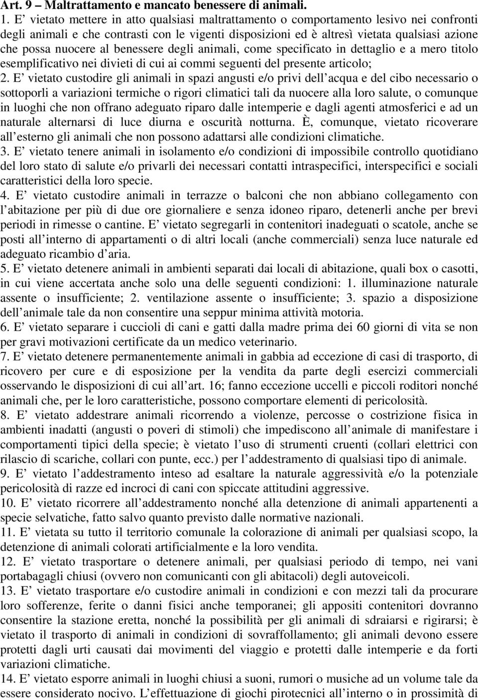 nuocere al benessere degli animali, come specificato in dettaglio e a mero titolo esemplificativo nei divieti di cui ai commi seguenti del presente articolo; 2.