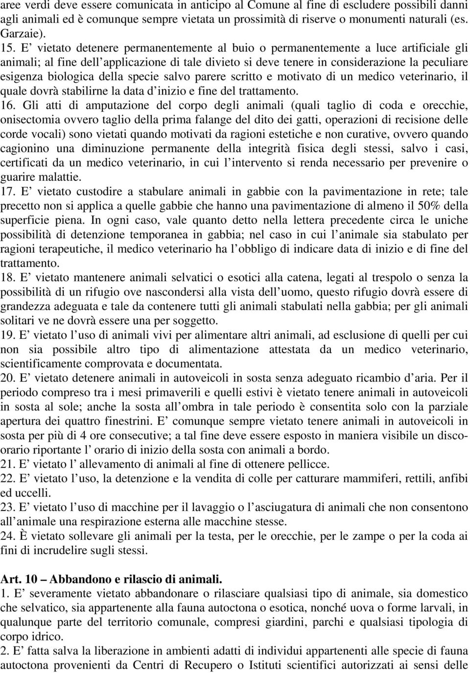 della specie salvo parere scritto e motivato di un medico veterinario, il quale dovrà stabilirne la data d inizio e fine del trattamento. 16.