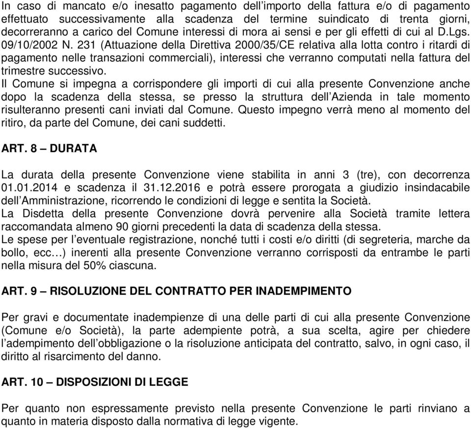 231 (Attuazione della Direttiva 2000/35/CE relativa alla lotta contro i ritardi di pagamento nelle transazioni commerciali), interessi che verranno computati nella fattura del trimestre successivo.