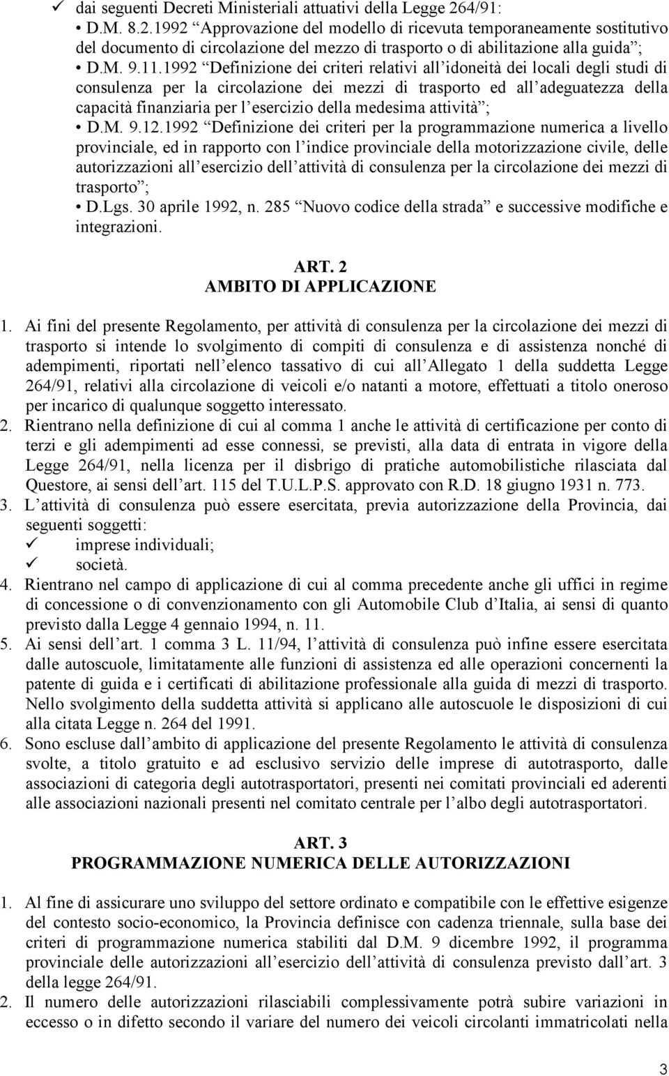 1992 Definizione dei criteri relativi all idoneità dei locali degli studi di consulenza per la circolazione dei mezzi di trasporto ed all adeguatezza della capacità finanziaria per l esercizio della