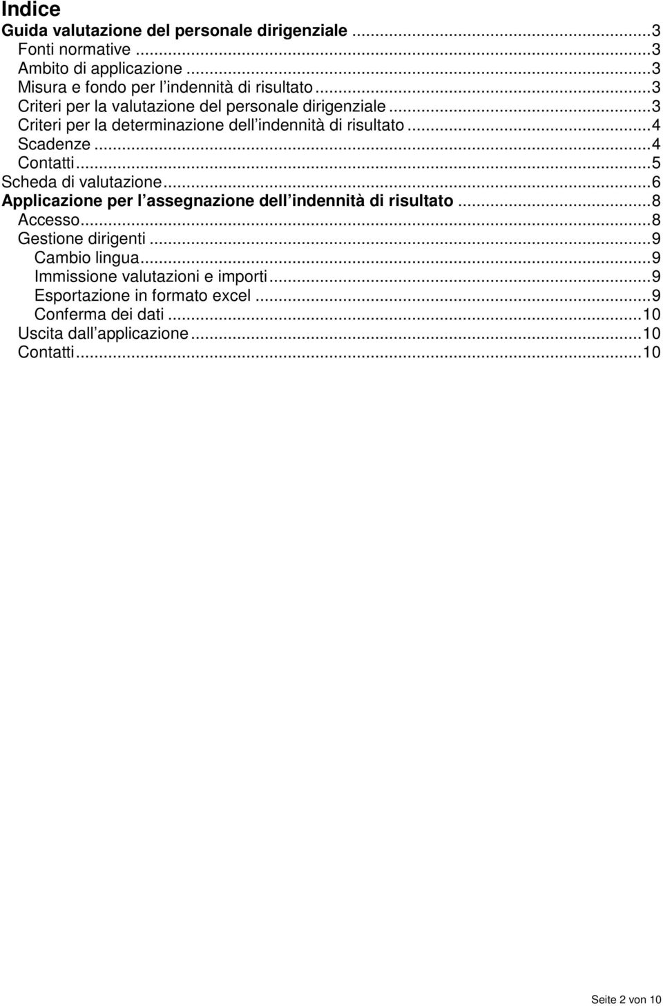 ..5 Scheda di valutazione...6 Applicazione per l assegnazione dell indennità di risultato...8 Accesso...8 Gestione dirigenti...9 Cambio lingua.