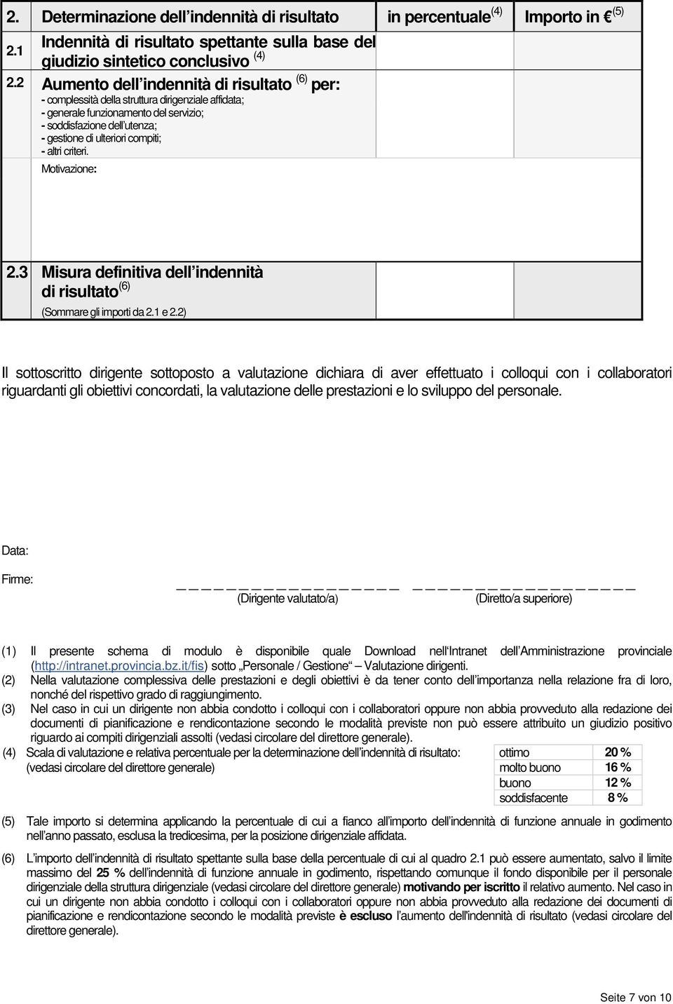 compiti; - altri criteri. Motivazione: 2.3 Misura definitiva dell indennità di risultato (6) (Sommare gli importi da 2.1 e 2.