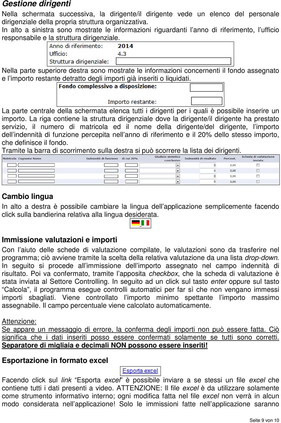 Nella parte superiore destra sono mostrate le informazioni concernenti il fondo assegnato e l importo restante detratto degli importi già inseriti o liquidati.