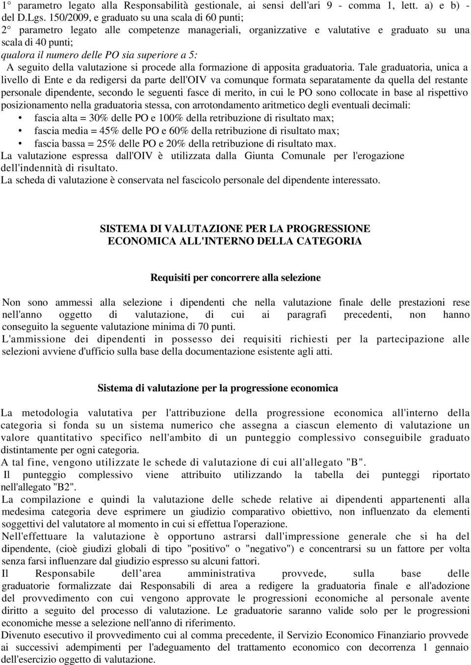 seguito della valutazione si procede alla formazione di apposita graduatoria.