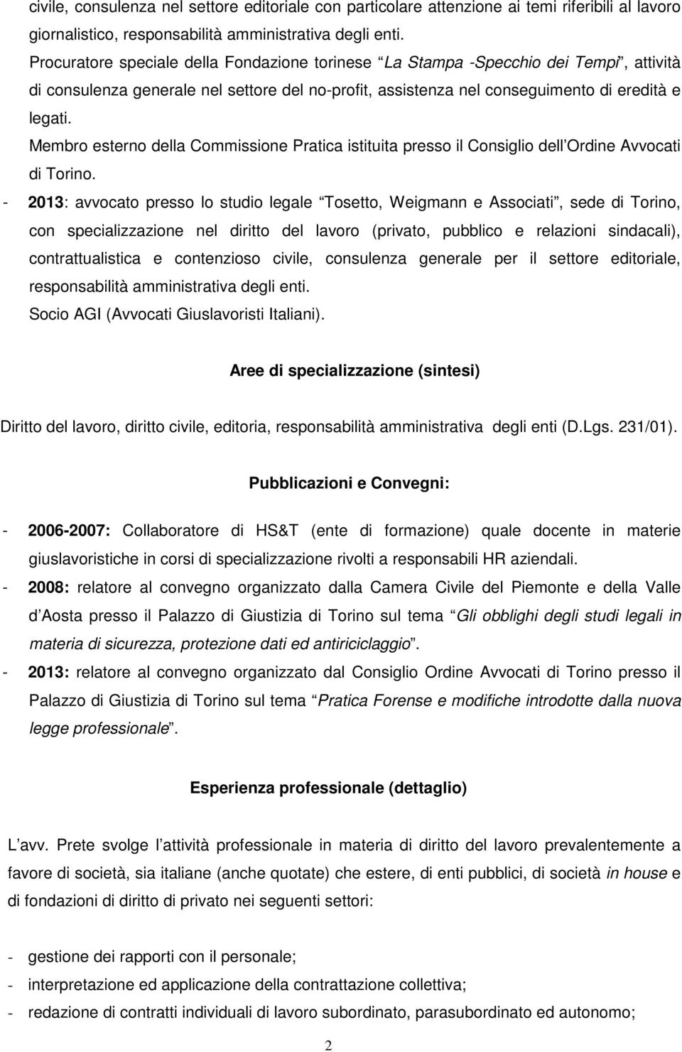 Membro esterno della Commissione Pratica istituita presso il Consiglio dell Ordine Avvocati di Torino.