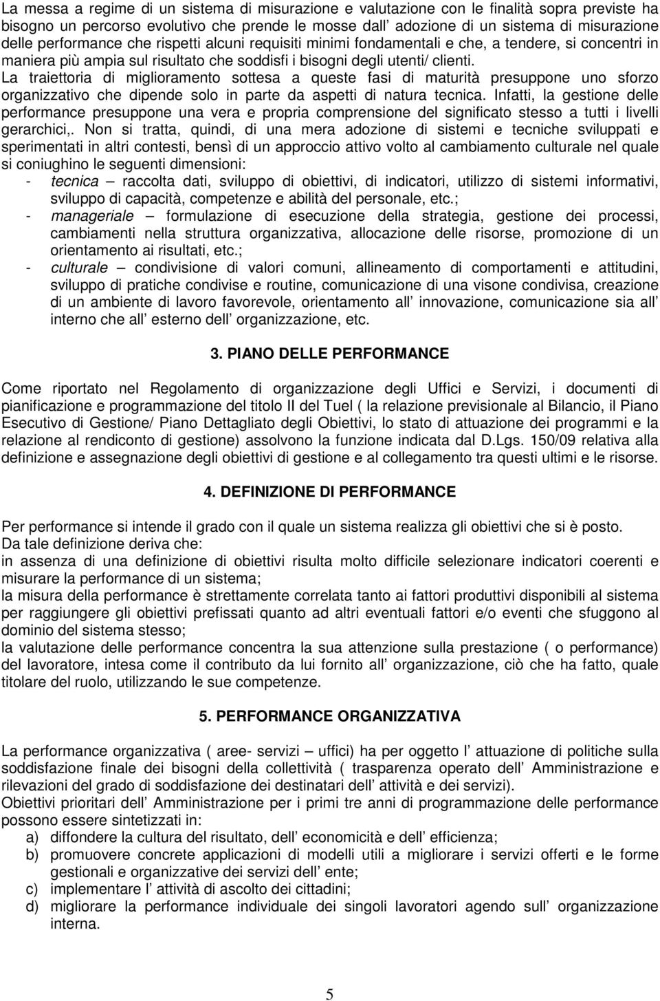 La traiettoria di miglioramento sottesa a queste fasi di maturità presuppone uno sforzo organizzativo che dipende solo in parte da aspetti di natura tecnica.