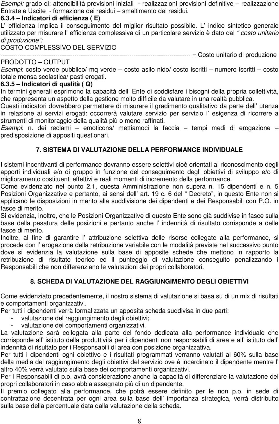 L indice sintetico generale utilizzato per misurare l efficienza complessiva di un particolare servizio è dato dal costo unitario di produzione : COSTO COMPLESSIVO DEL SERVIZIO