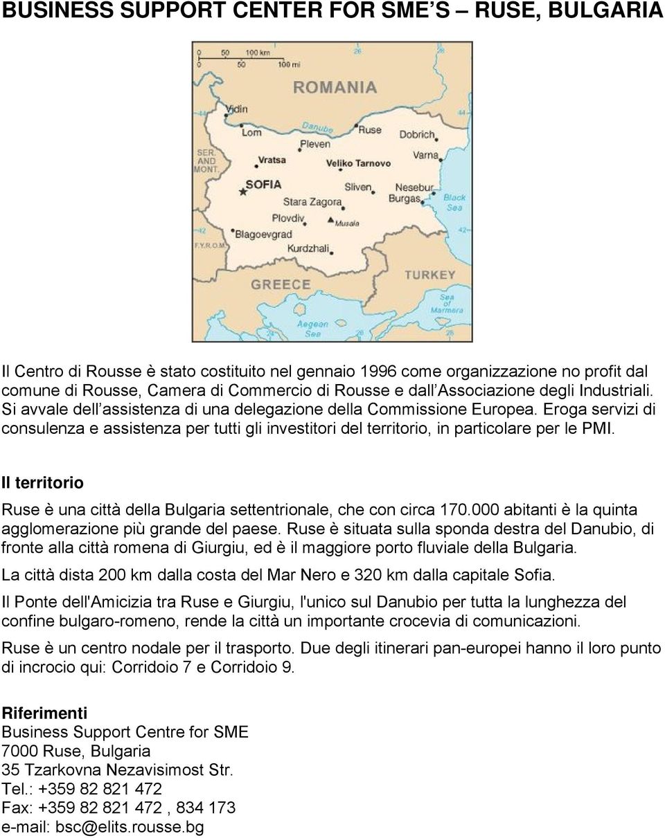 Eroga servizi di consulenza e assistenza per tutti gli investitori del territorio, in particolare per le PMI. Il territorio Ruse è una città della Bulgaria settentrionale, che con circa 170.