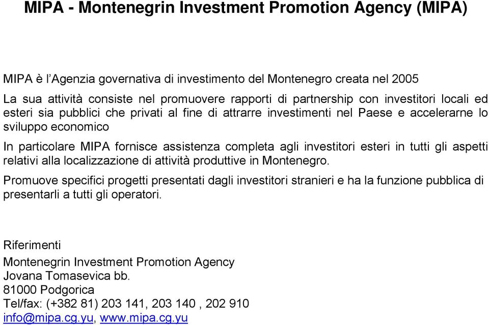 investitori esteri in tutti gli aspetti relativi alla localizzazione di attività produttive in Montenegro.