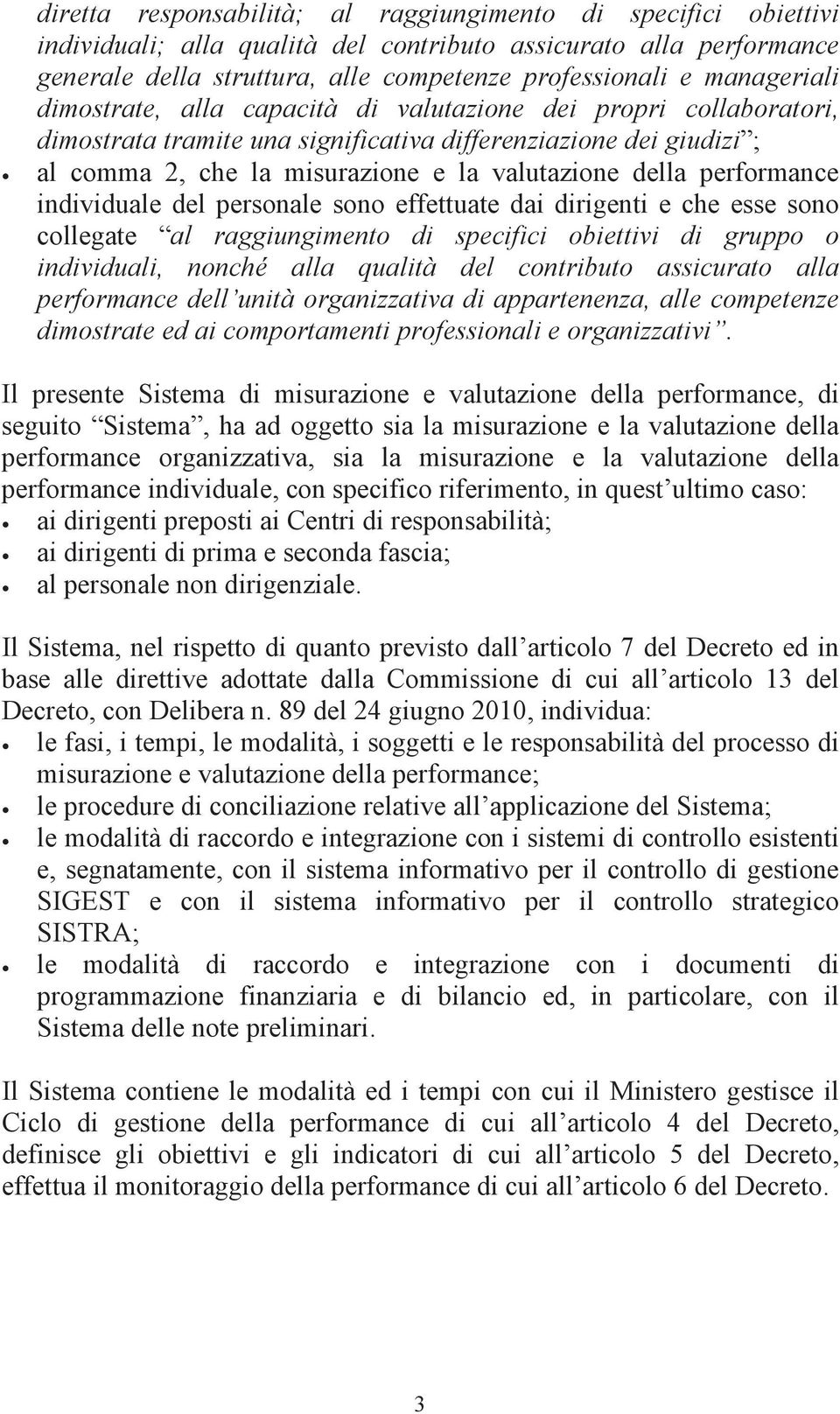 della performance individuale del personale sono effettuate dai dirigenti e che esse sono collegate al raggiungimento di specifici obiettivi di gruppo o individuali, nonché alla qualità del