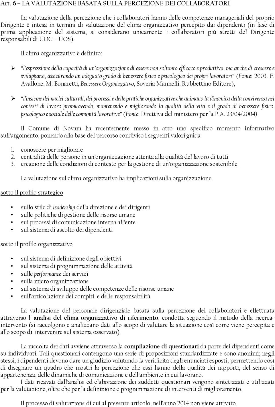 Il clima organizzativo è definito: l espressione della capacità di un organizzazione di essere non soltanto efficace e produttiva, ma anche di crescere e svilupparsi, assicurando un adeguato grado di