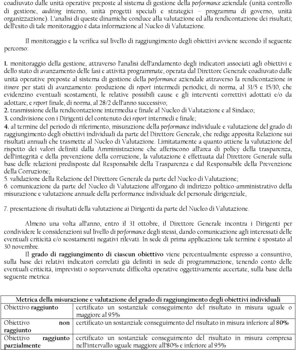 Il monitoraggio e la verifica sul livello di raggiungimento degli obiettivi avviene secondo il seguente percorso: 1.