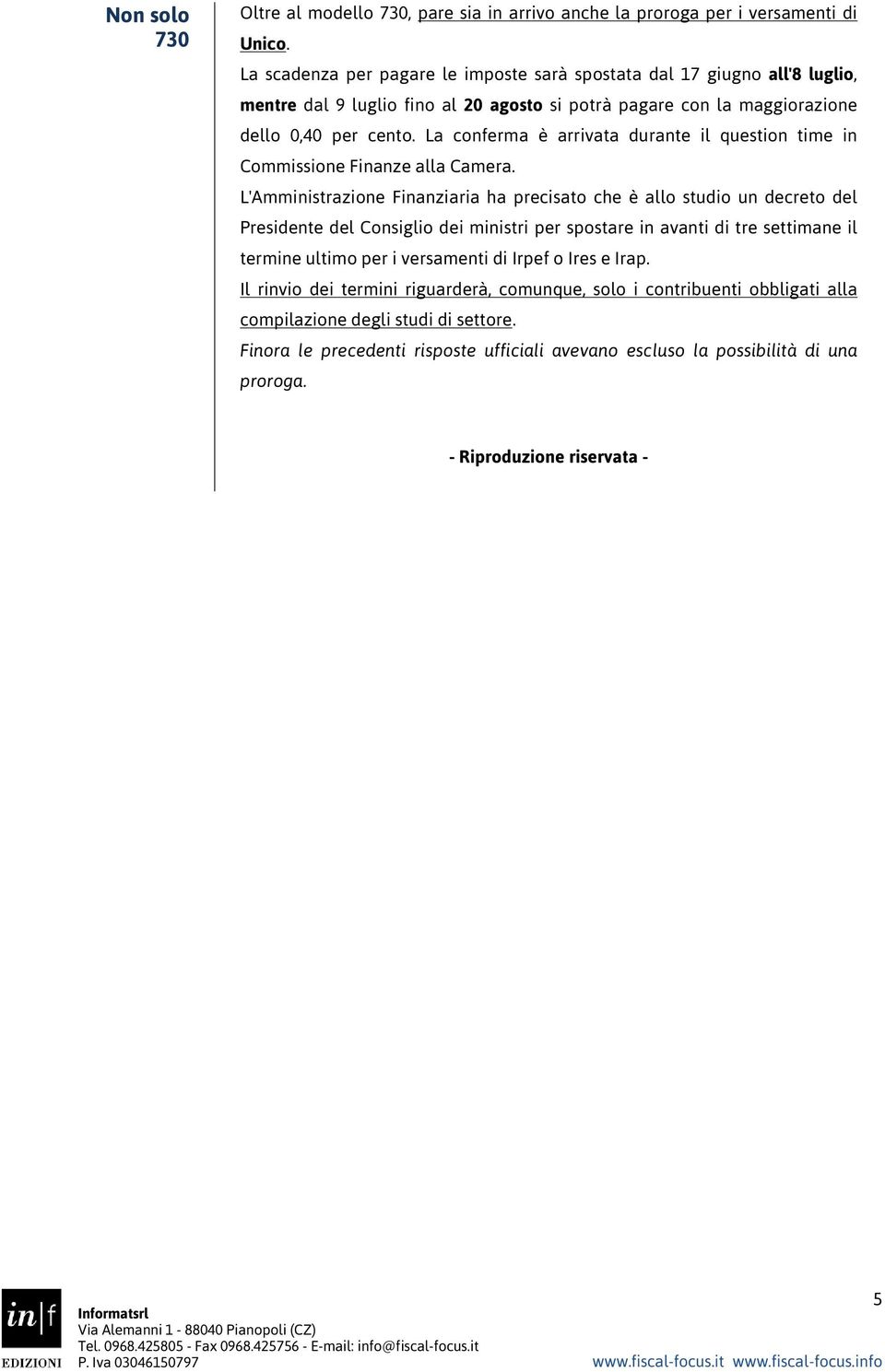 La conferma è arrivata durante il question time in Commissione Finanze alla Camera.