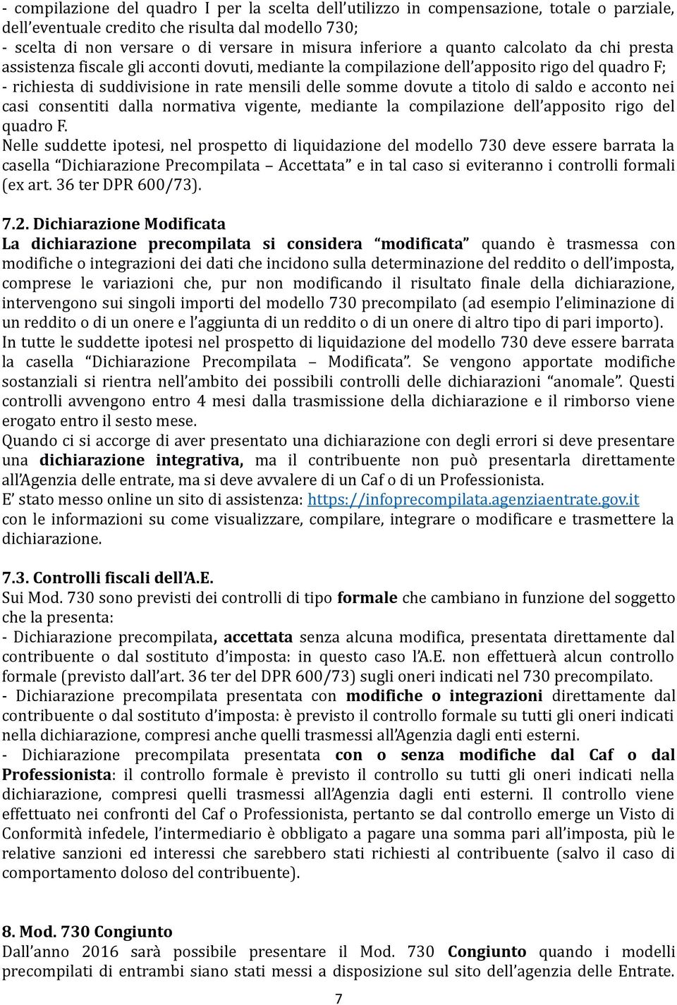 dovute a titolo di saldo e acconto nei casi consentiti dalla normativa vigente, mediante la compilazione dell apposito rigo del quadro F.