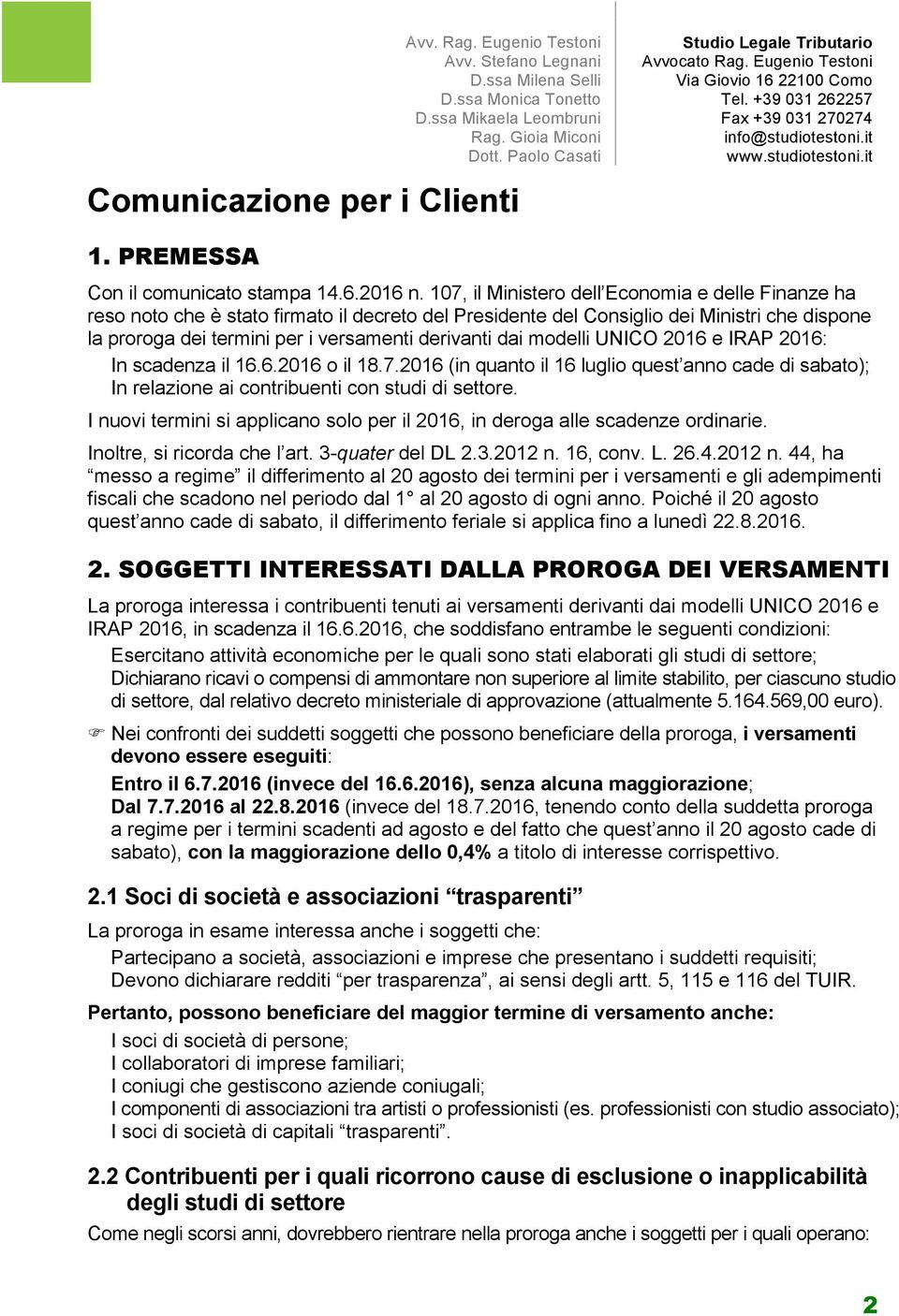 modelli UNICO 2016 e IRAP 2016: In scadenza il 16.6.2016 o il 18.7.2016 (in quanto il 16 luglio quest anno cade di sabato); In relazione ai contribuenti con studi di settore.