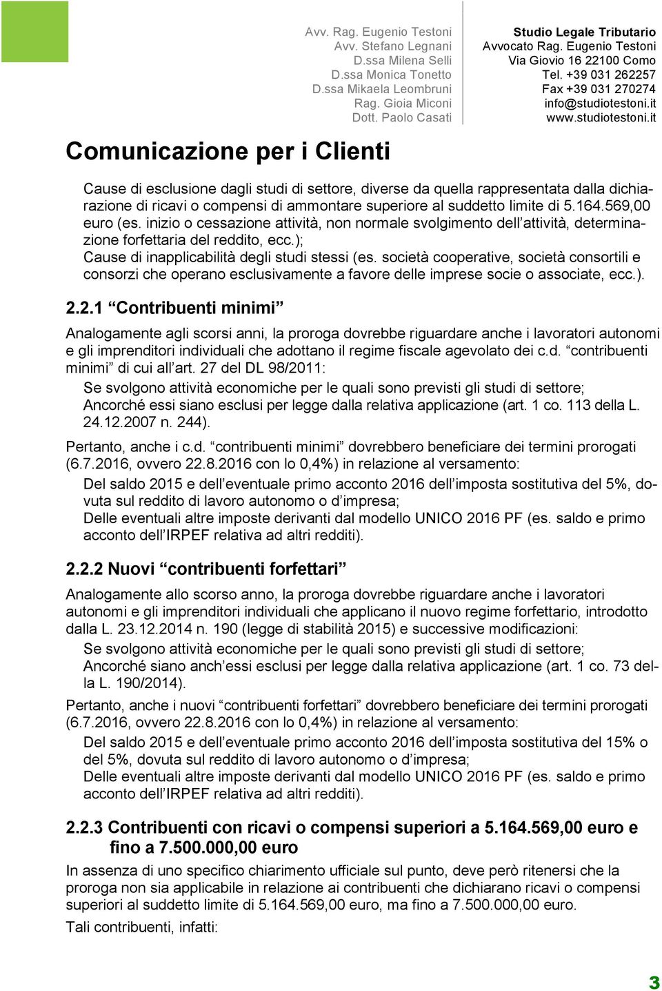 società cooperative, società consortili e consorzi che operano esclusivamente a favore delle imprese socie o associate, ecc.). 2.