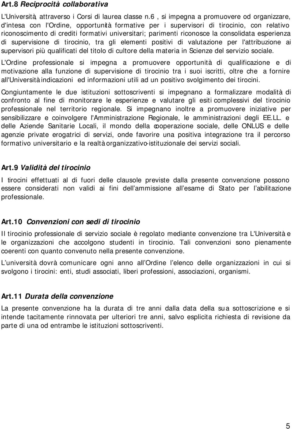 riconosce la consolidata esperienza di supervisione di tirocinio, tra gli elementi positivi di valutazione per l'attribuzione ai supervisori più qualificati del titolo di cultore della materia in