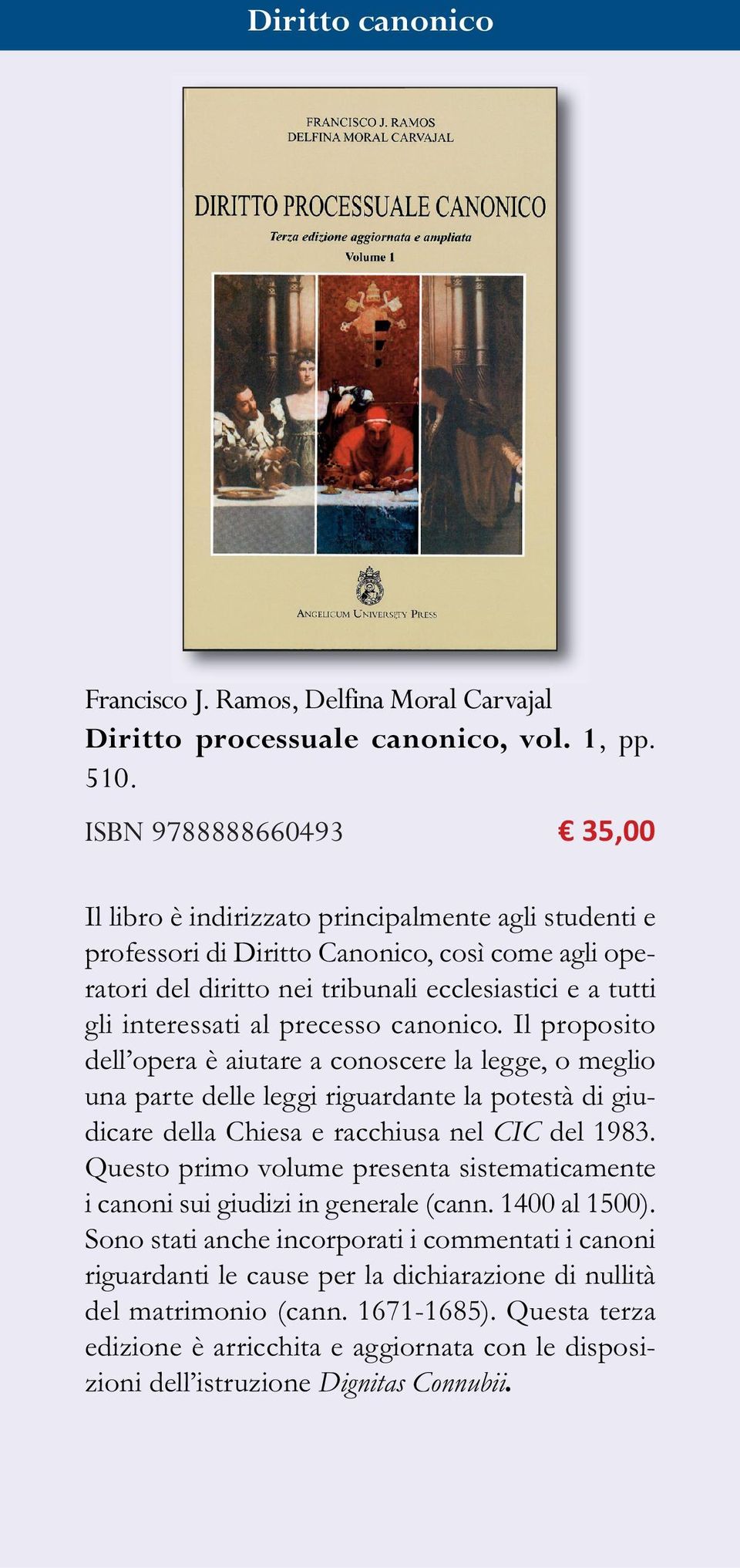 interessati al precesso canonico. Il proposito dell opera è aiutare a conoscere la legge, o meglio una parte delle leggi riguardante la potestà di giudicare della Chiesa e racchiusa nel CIC del 1983.