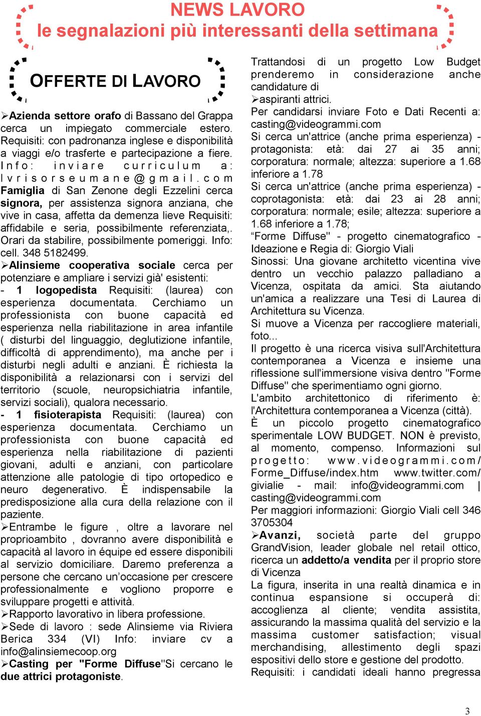 c o m Famiglia di San Zenone degli Ezzelini cerca signora, per assistenza signora anziana, che vive in casa, affetta da demenza lieve Requisiti: affidabile e seria, possibilmente referenziata,.