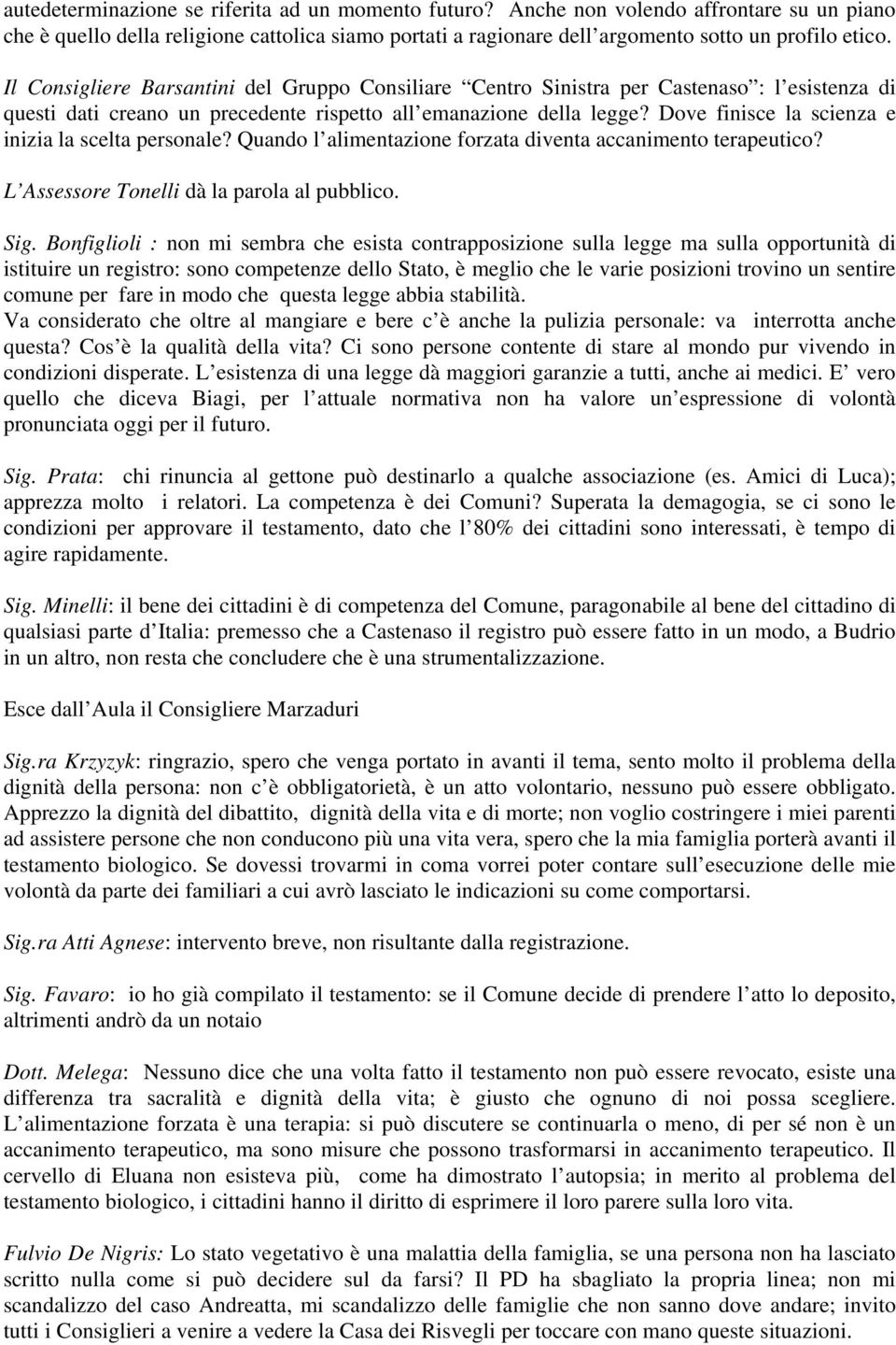 Dove finisce la scienza e inizia la scelta personale? Quando l alimentazione forzata diventa accanimento terapeutico? L Assessore Tonelli dà la parola al pubblico. Sig.