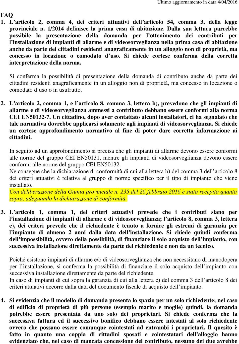 anche da parte dei cittadini residenti anagraficamente in un alloggio non di proprietà, ma concesso in locazione o comodato d uso.