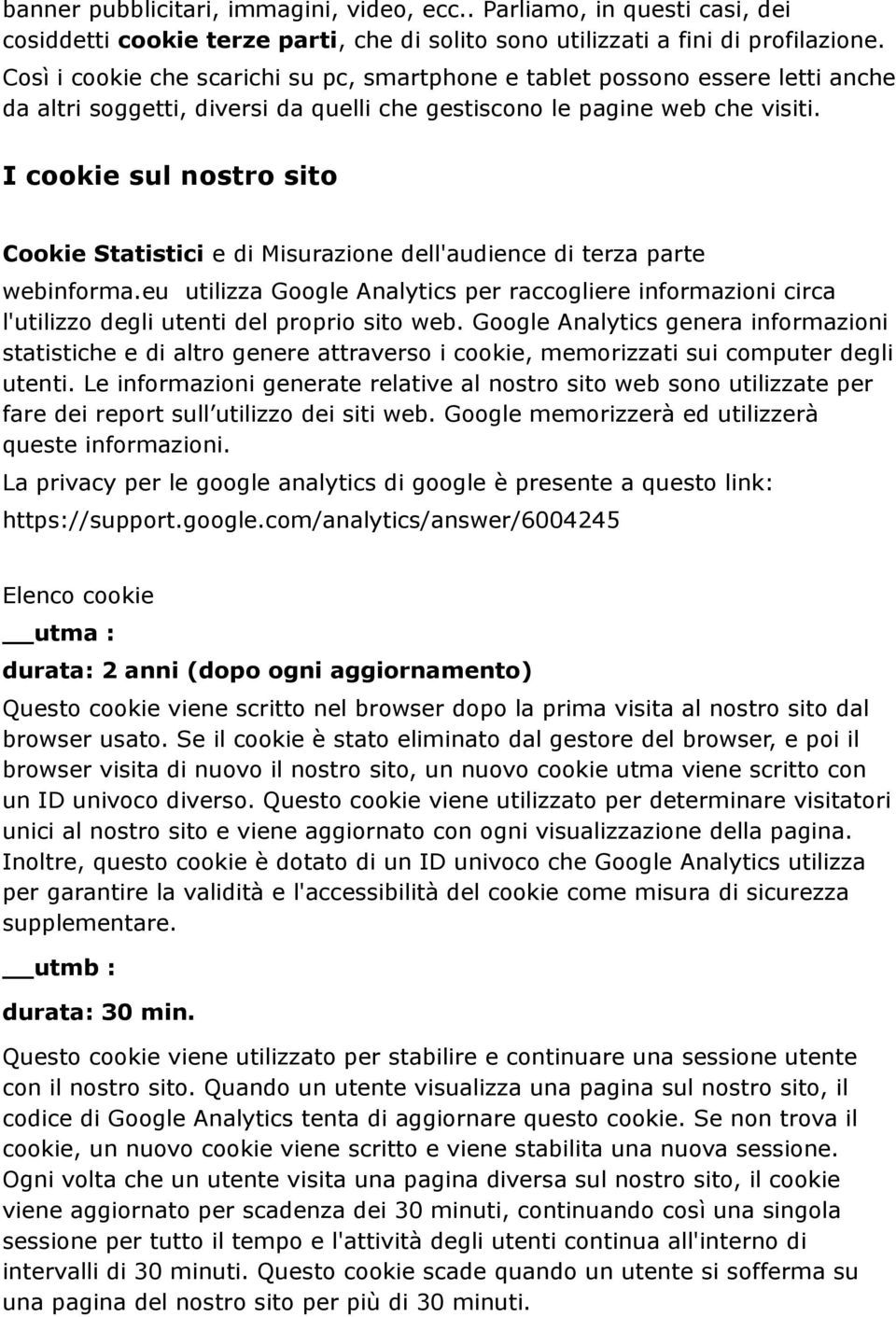 I cookie sul nostro sito Cookie Statistici e di Misurazione dell'audience di terza parte webinforma.