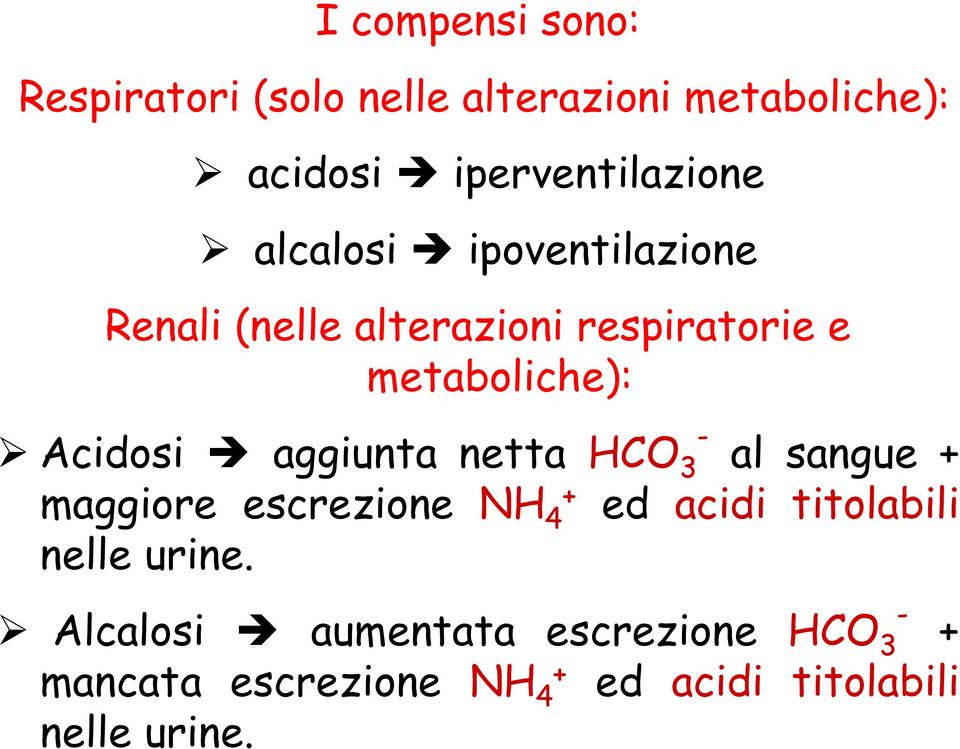 aggiunta netta HCO 3 al sangue + maggiore escrezione NH 4+ ed acidi titolabili nelle urine.